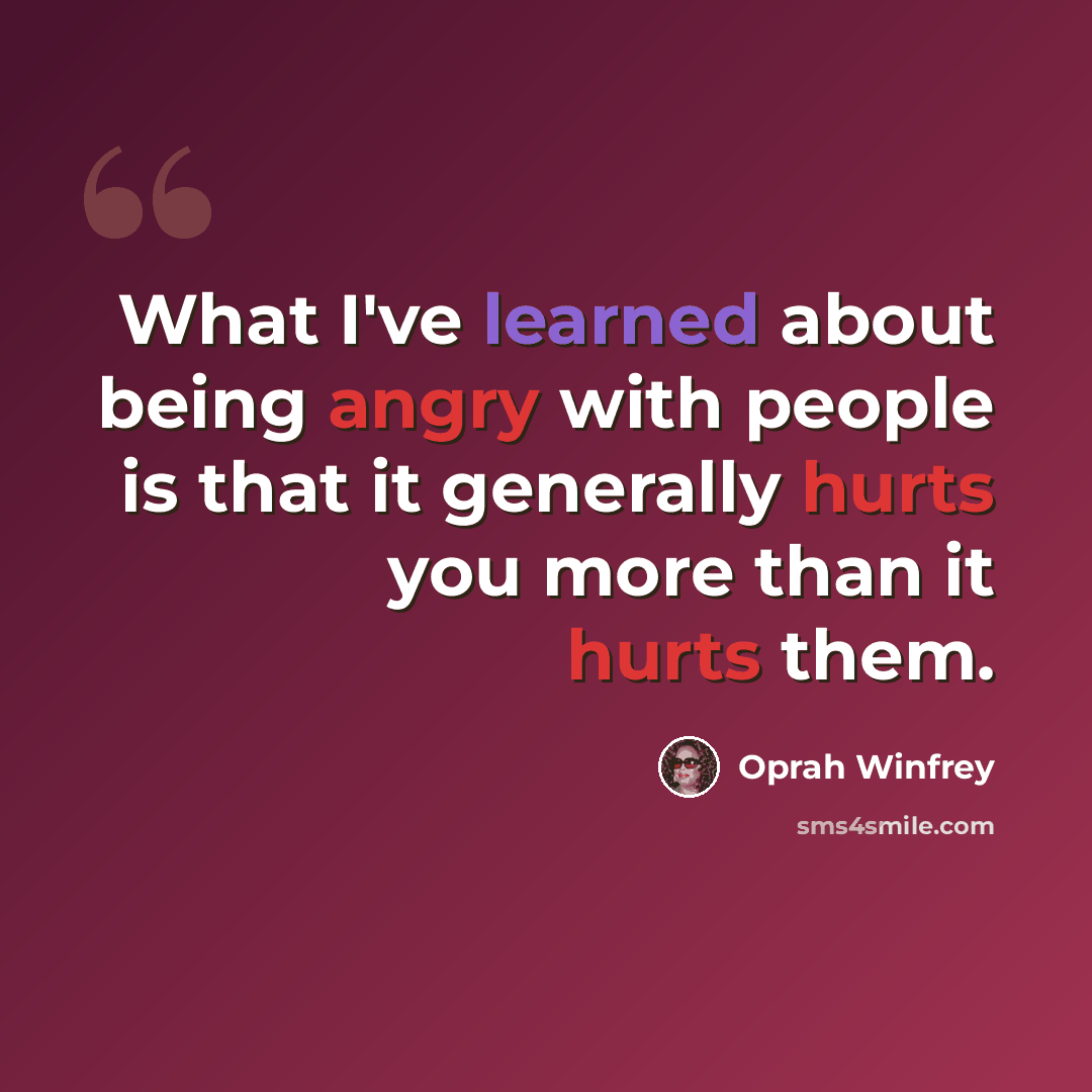 “What I've learned about being angry with people is that it generally hurts you more than it hurts them.” quote by Oprah Winfrey