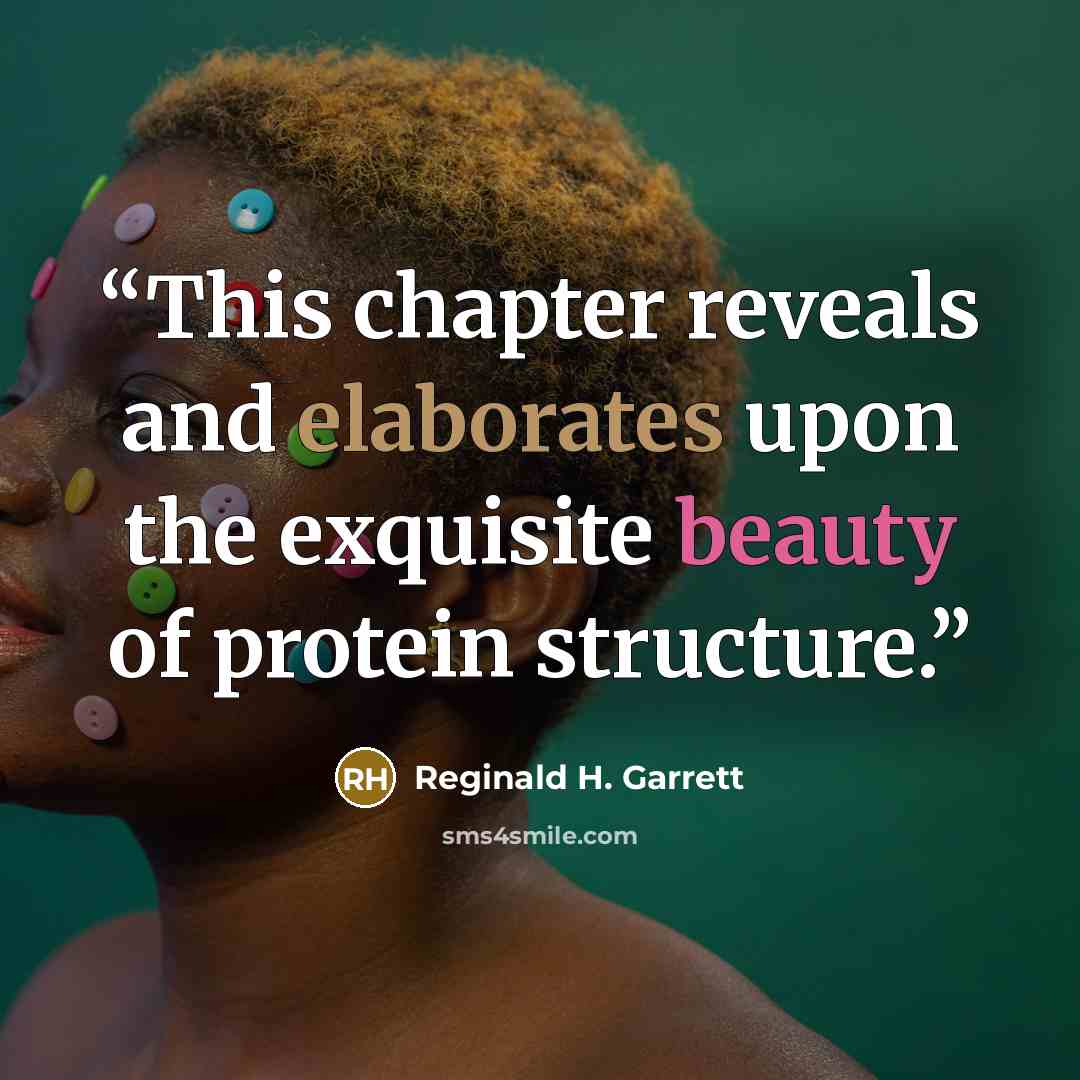 “This chapter reveals and elaborates upon the exquisite beauty of protein structure.” quote by Reginald H. Garrett