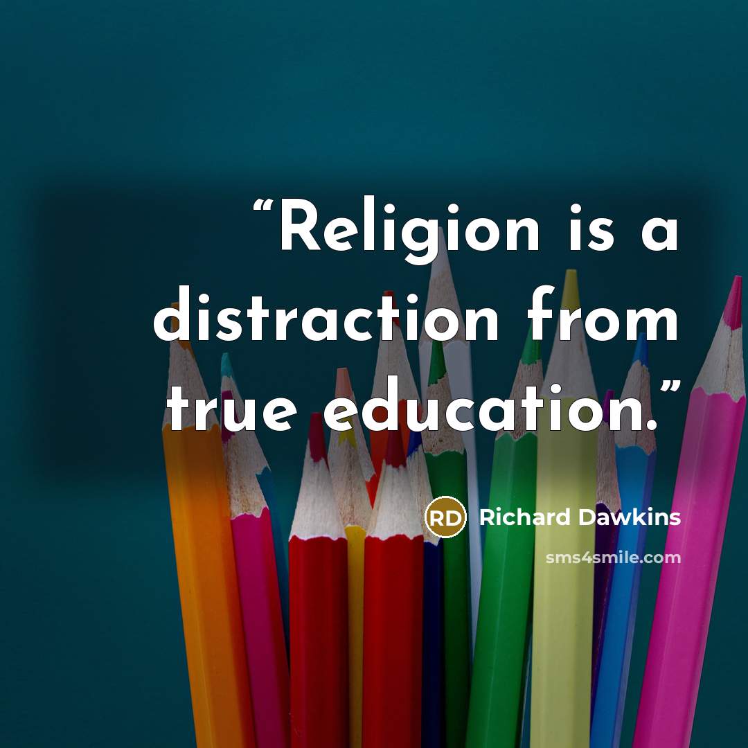 “Religion is a distraction from true education.” quote by Richard Dawkins