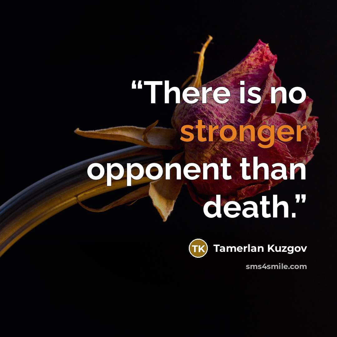 “There is no stronger opponent than death.” quote by Tamerlan Kuzgov