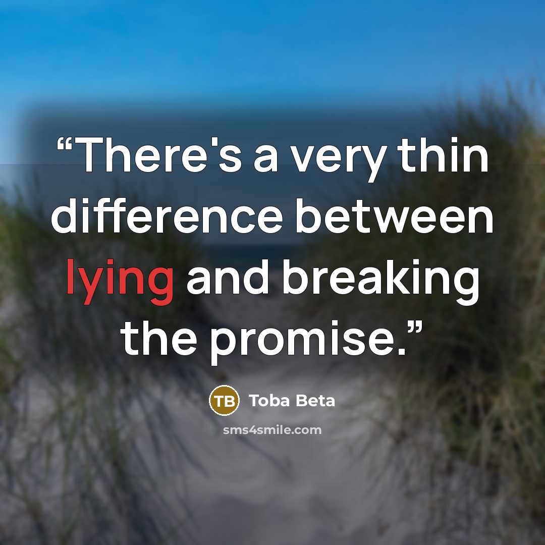 “There's a very thin difference between lying and breaking the promise.” quote by Toba Beta