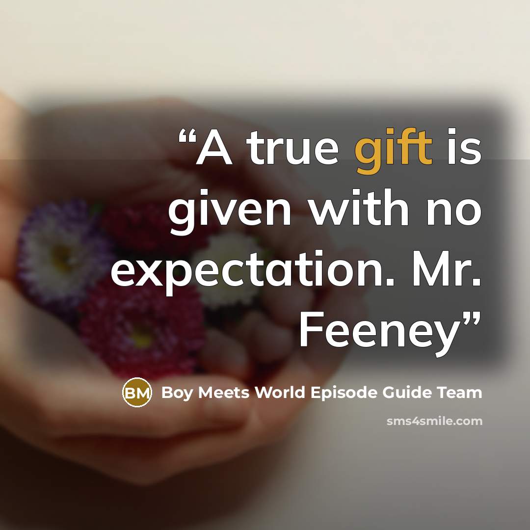 “A true gift is given with no expectation. Mr. Feeney” quote by Boy Meets World Episode Guide Team