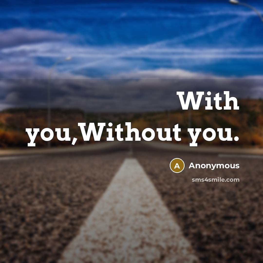 “With you,Without you.” quote by Anonymous