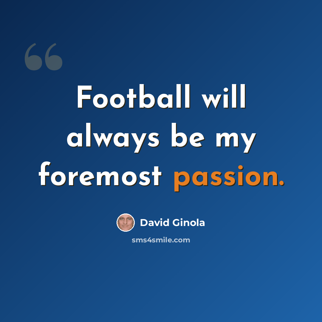 “Football will always be my foremost passion.” quote by David Ginola