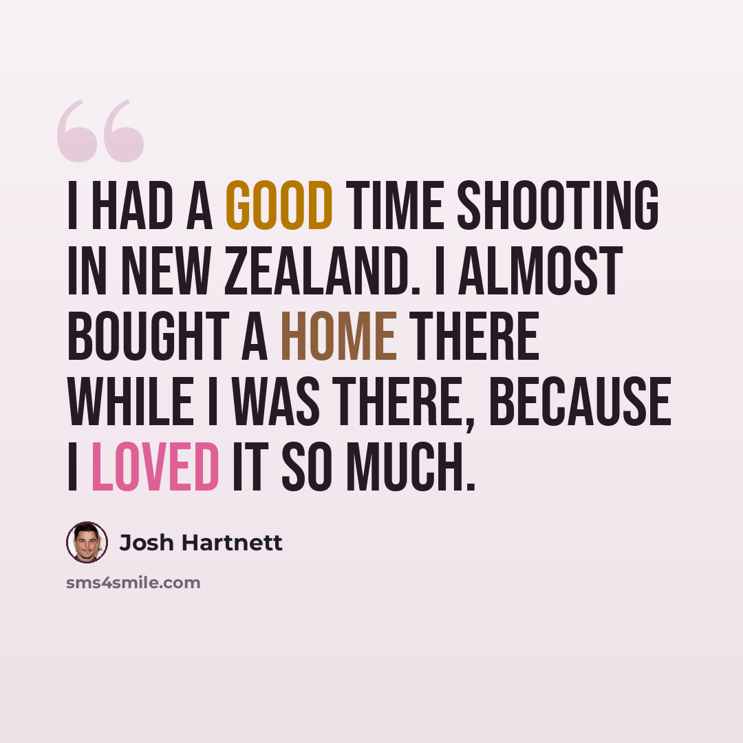 “I had a good time shooting in New Zealand. I almost bought a home there while I was there, because I loved it so much.” quote by Josh Hartnett