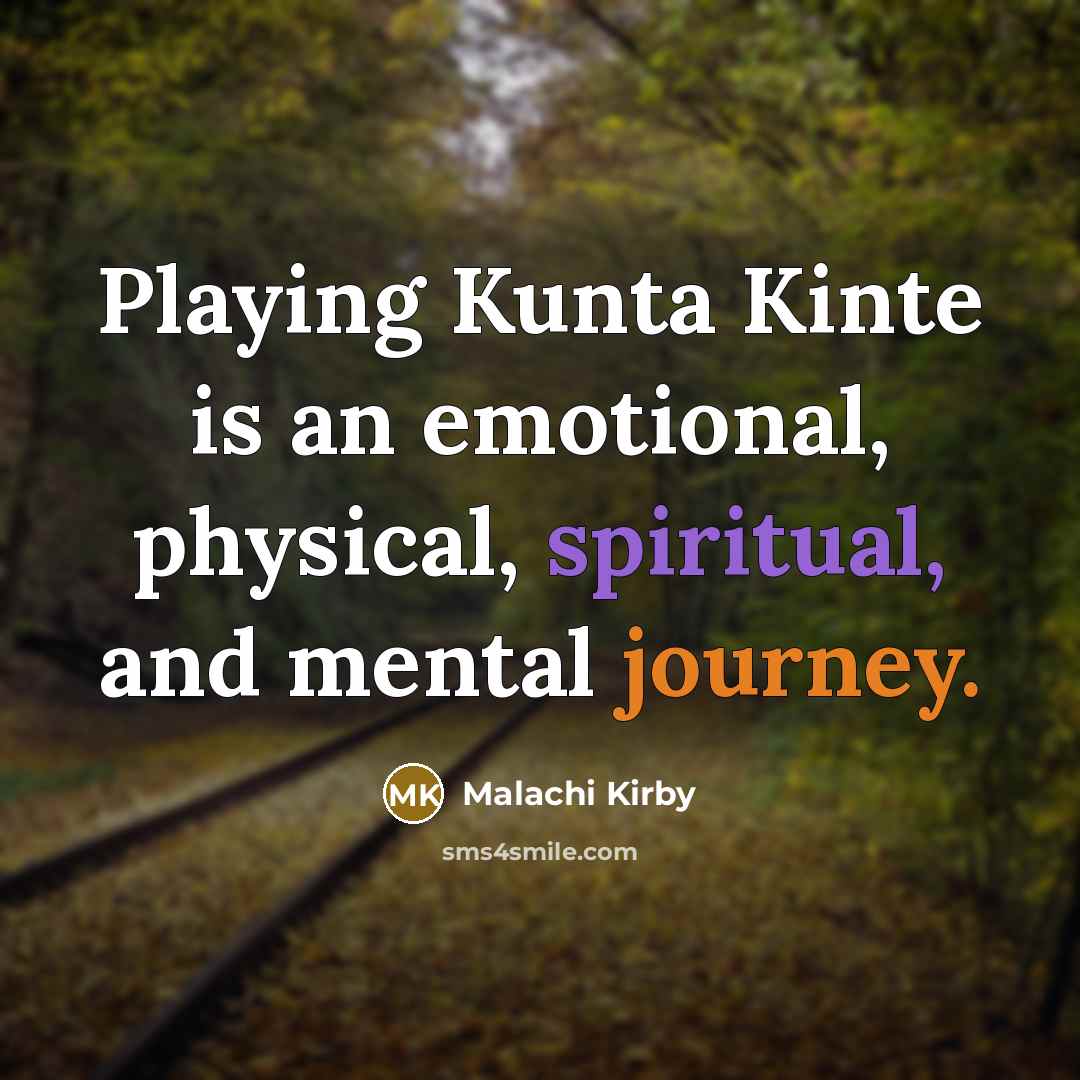 “Playing Kunta Kinte is an emotional, physical, spiritual, and mental journey.” quote by Malachi Kirby