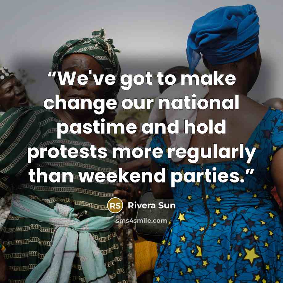 “We've got to make change our national pastime and hold protests more regularly than weekend parties.” quote by Rivera Sun