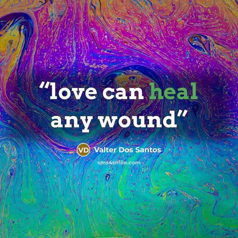 “love can heal any wound” quote by Valter dos santos