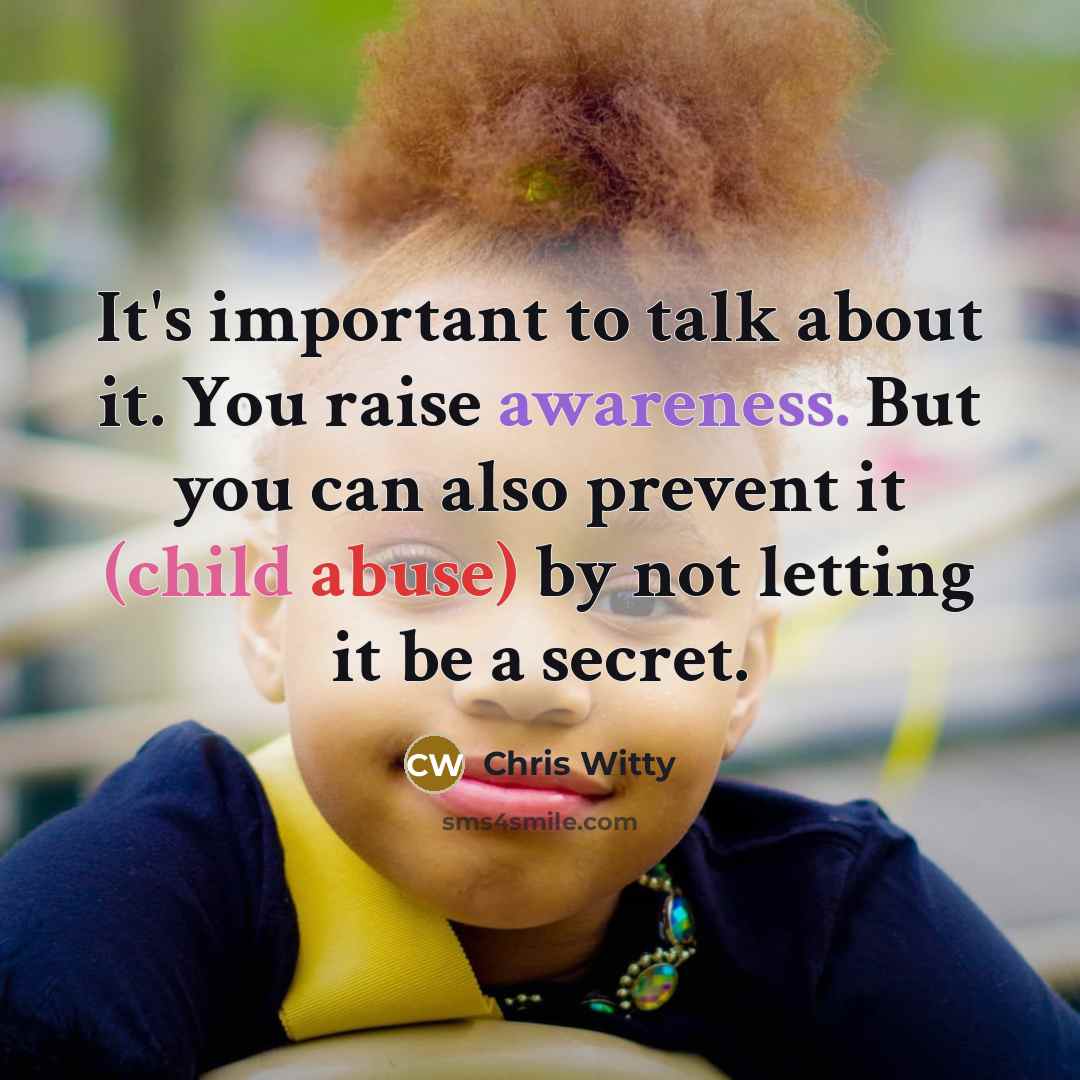 “It's important to talk about it. You raise awareness. But you can also prevent it (child abuse) by not letting it be a secret.” quote by Chris Witty