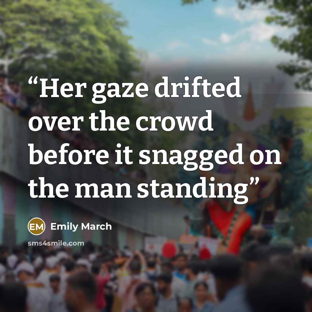 “Her gaze drifted over the crowd before it snagged on the man standing” quote by Emily March