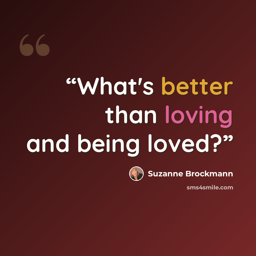 “What's better than loving and being loved?” quote by Suzanne Brockmann