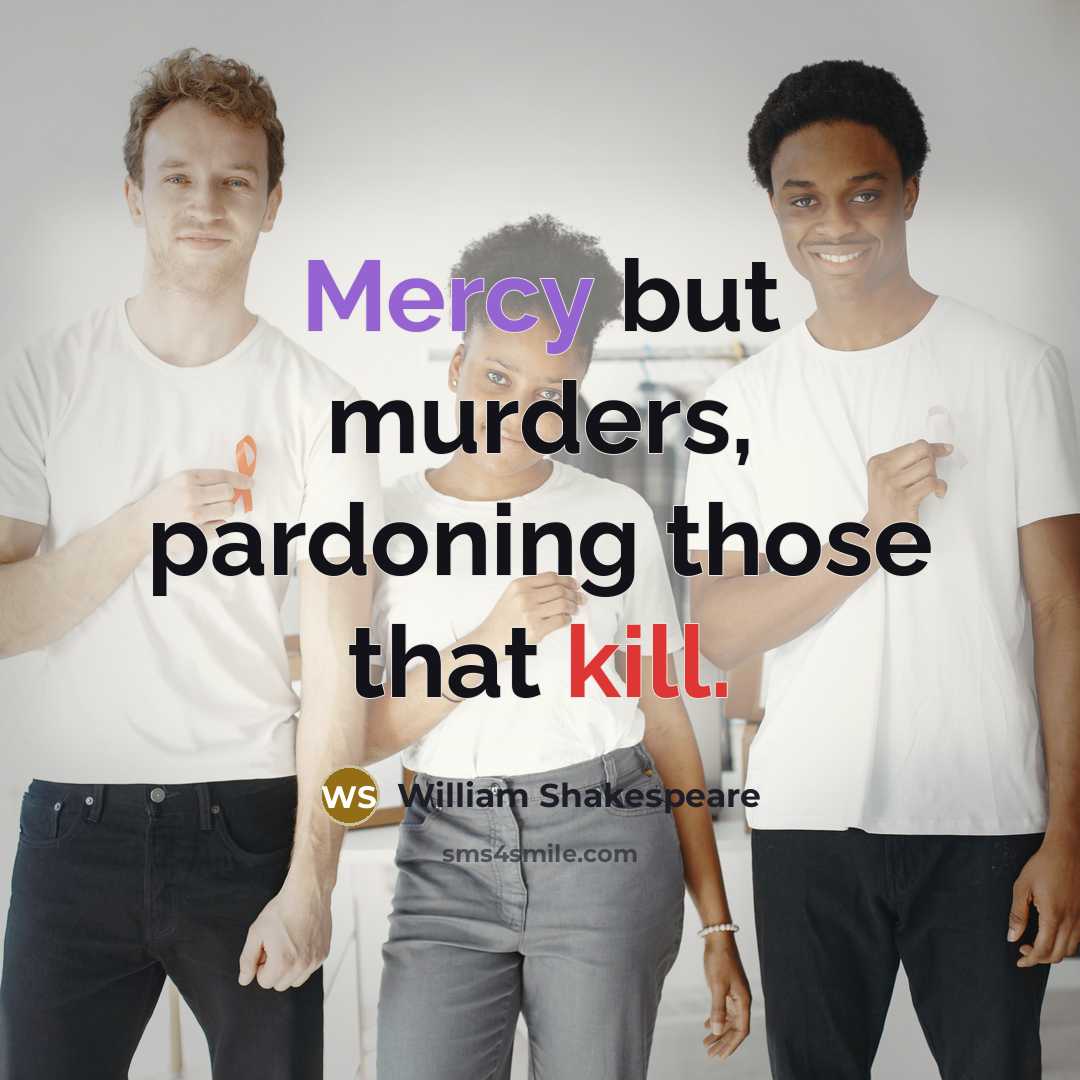 “Mercy but murders, pardoning those that kill.” quote by William Shakespeare