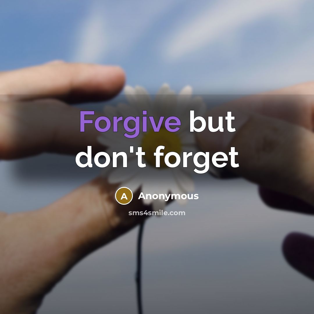 “Forgive but don't forget” quote by Anonymous