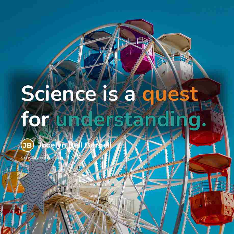 “Science is a quest for understanding.” quote by Jocelyn Bell Burnell