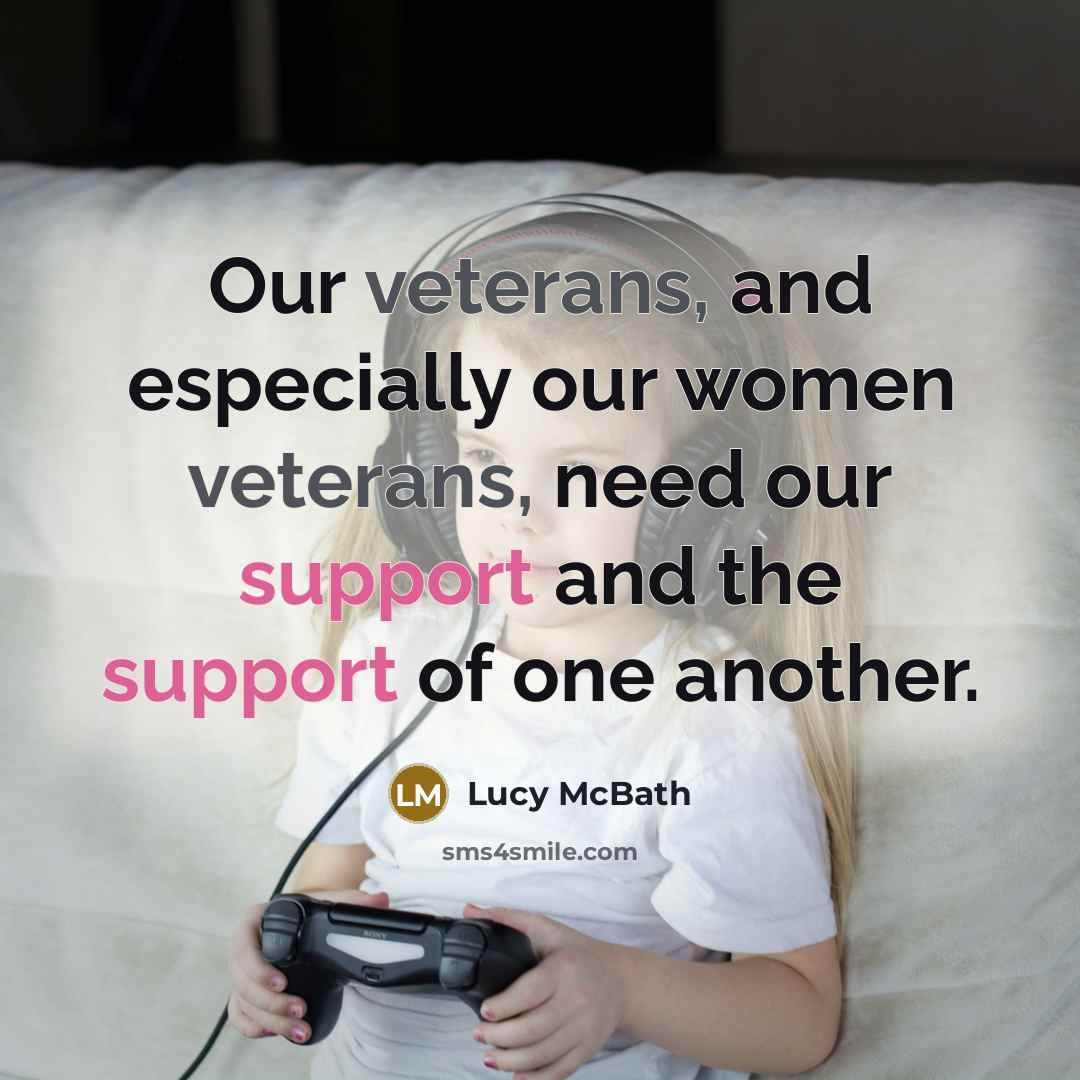 “Our veterans, and especially our women veterans, need our support and the support of one another.” quote by Lucy McBath