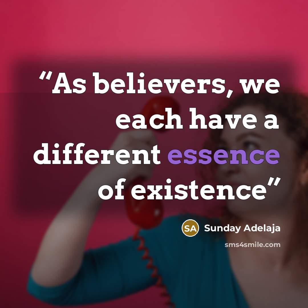 “As believers, we each have a different essence of existence” quote by Sunday Adelaja