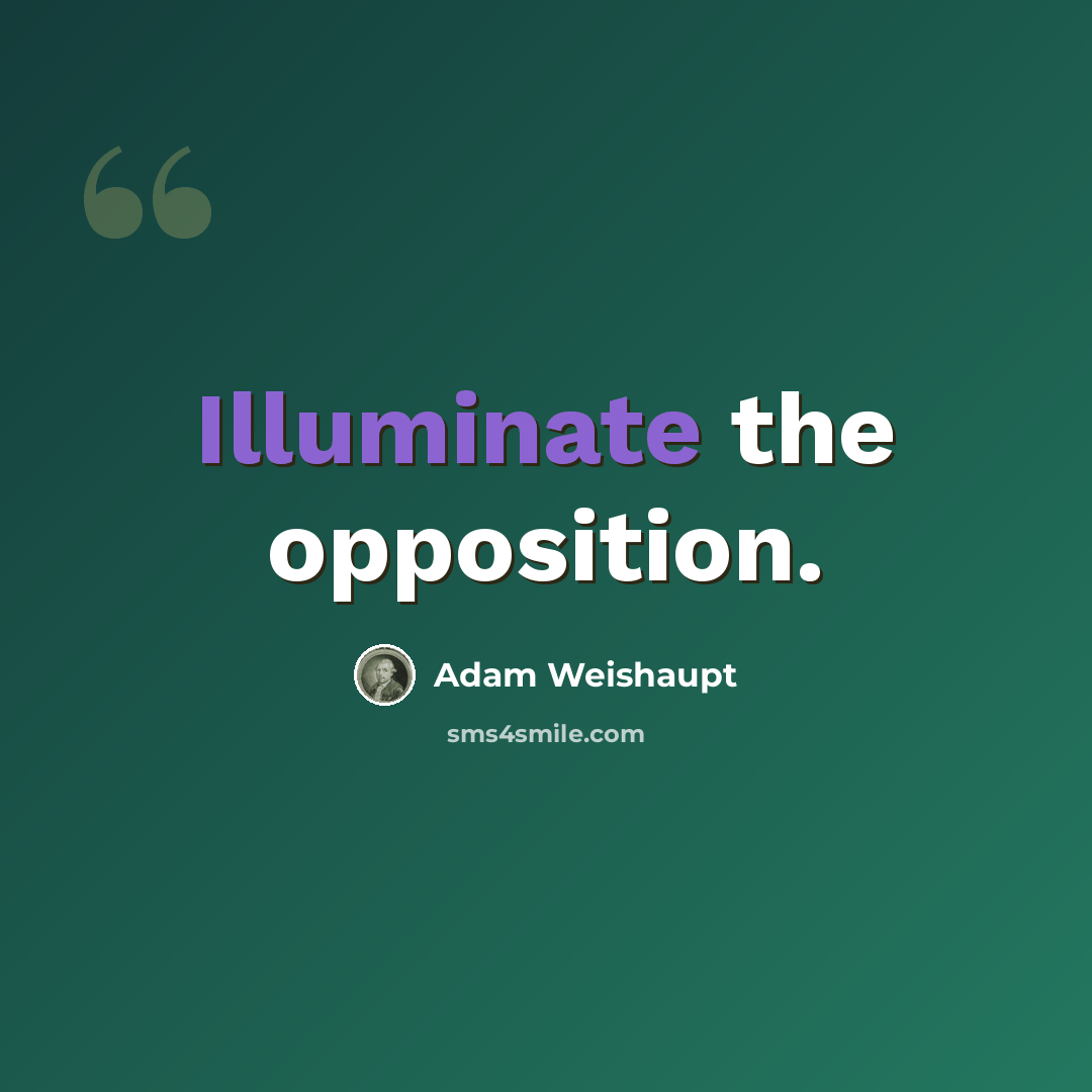 “Illuminate the opposition.” quote by Adam Weishaupt
