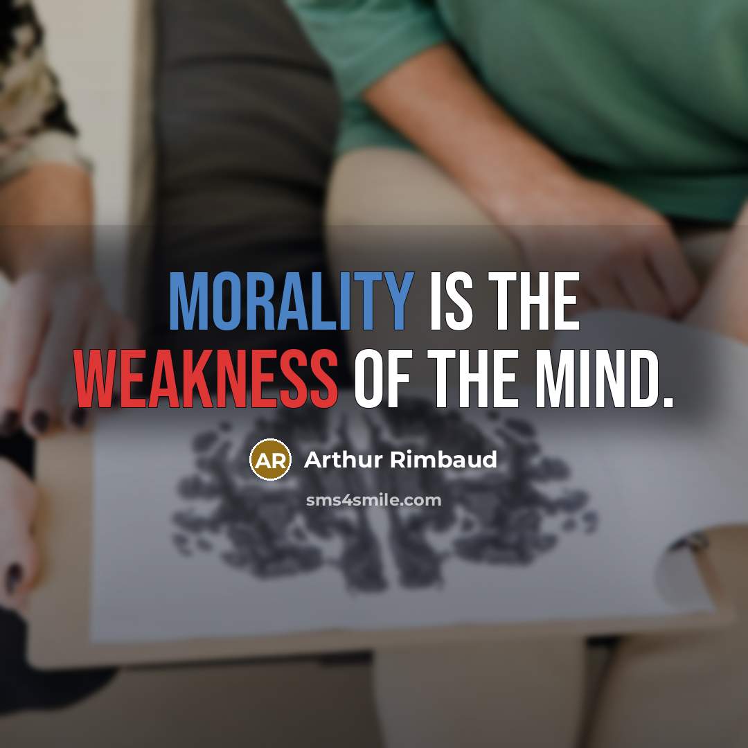 “Morality is the weakness of the mind.” quote by Arthur Rimbaud