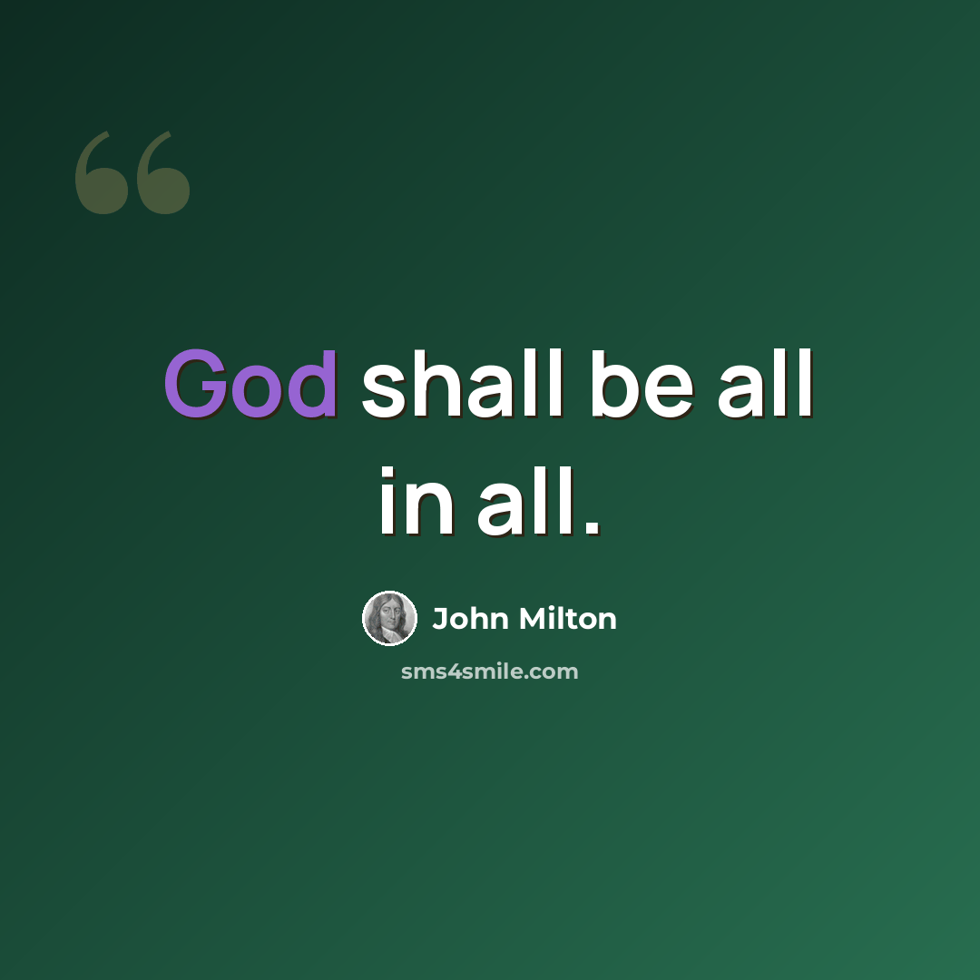 “God shall be all in all.” quote by John Milton