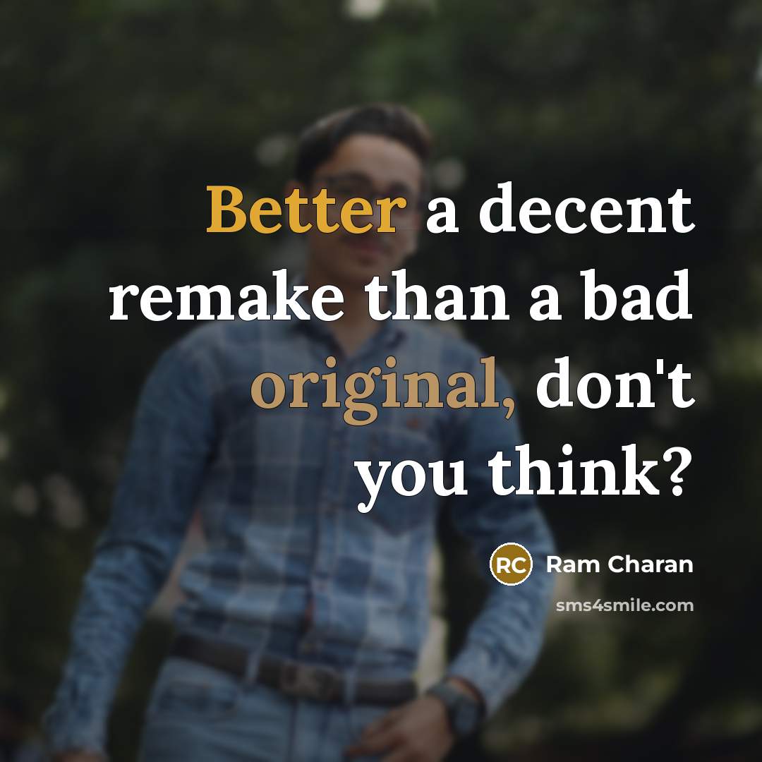 “Better a decent remake than a bad original, don't you think?” quote by Ram Charan