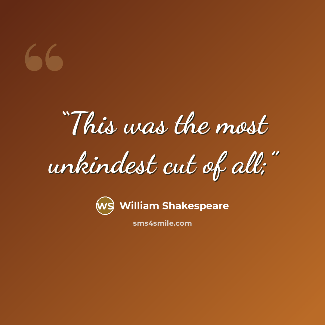 “This was the most unkindest cut of all;” quote by William Shakespeare