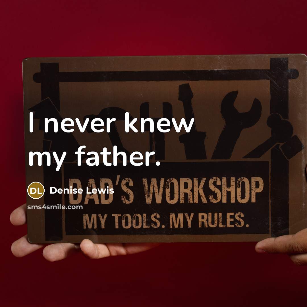 “I never knew my father.” quote by Denise Lewis