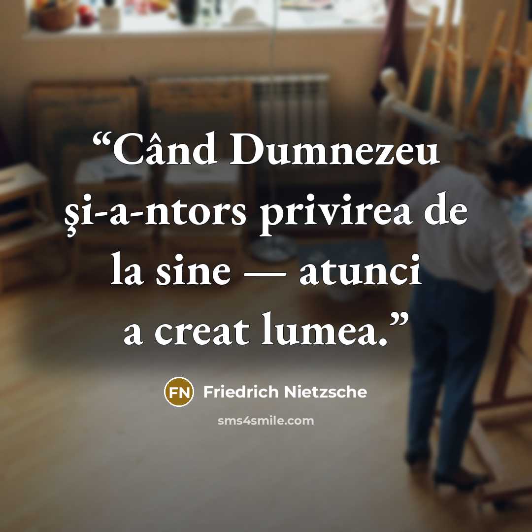 “Când Dumnezeu şi-a-ntors privirea de la sine — atunci a creat lumea.” quote by Friedrich Nietzsche