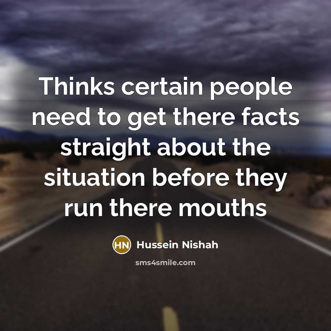 “Thinks certain people need to get there facts straight about the situation before they run there mouths” quote by Hussein Nishah