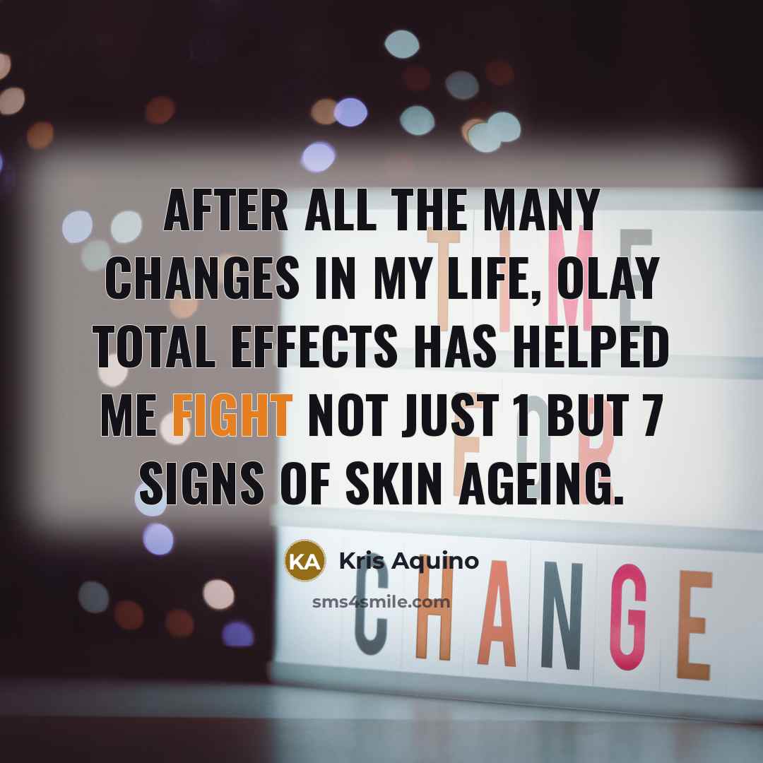 “After all the many changes in my life, Olay Total Effects has helped me fight not just 1 but 7 signs of skin ageing.” quote by Kris Aquino