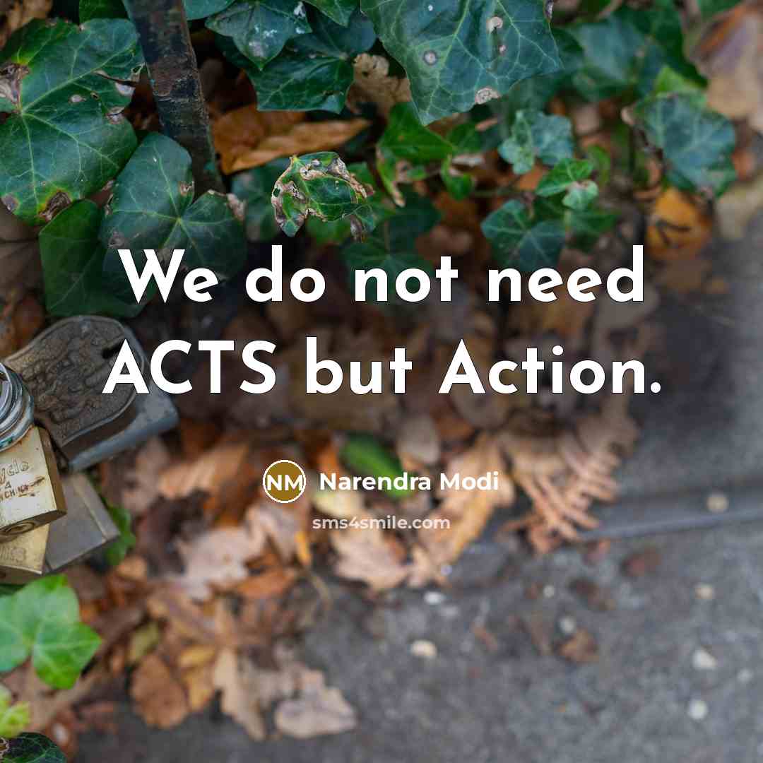 “We do not need ACTS but Action.” quote by Narendra Modi