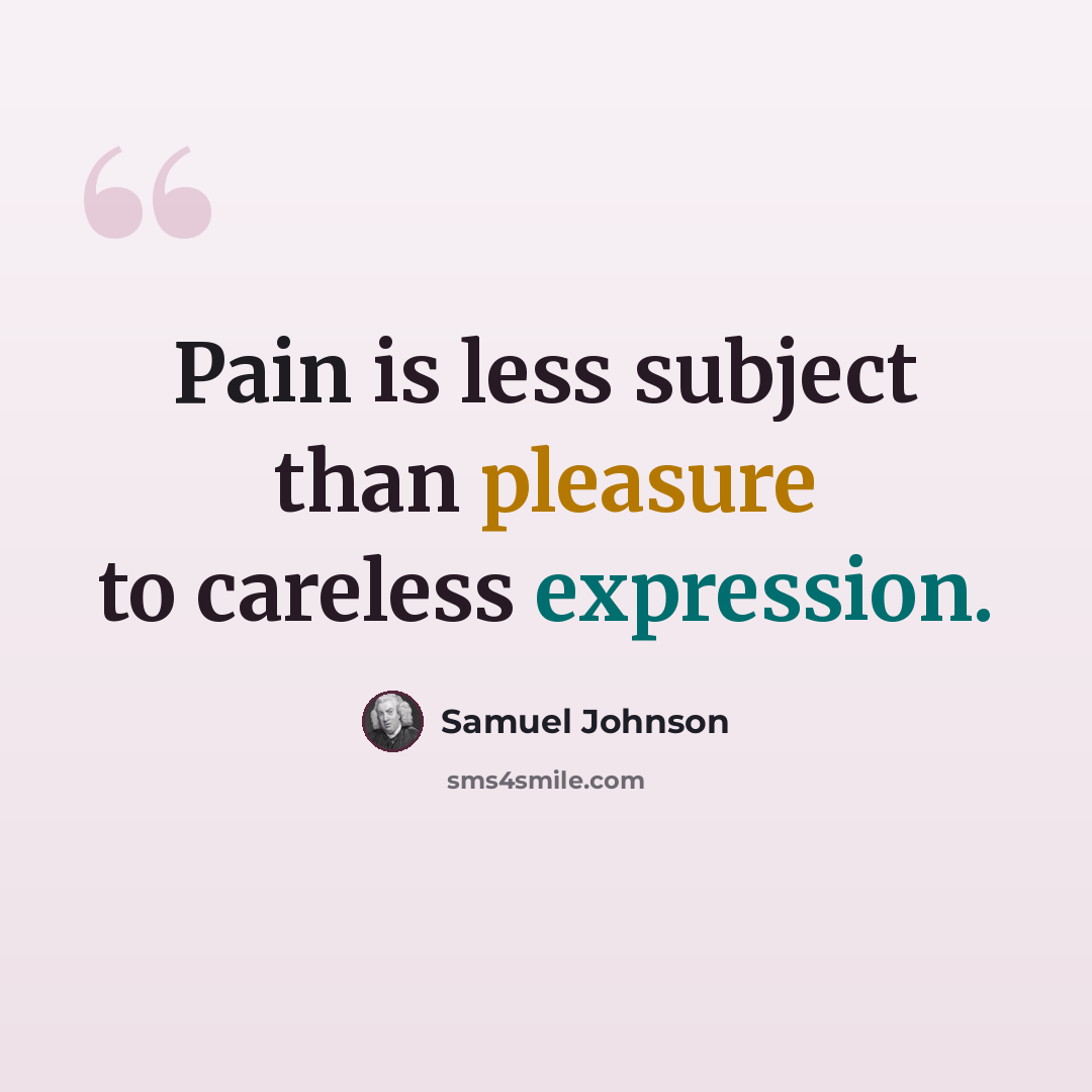 “Pain is less subject than pleasure to careless expression.” quote by Samuel Johnson