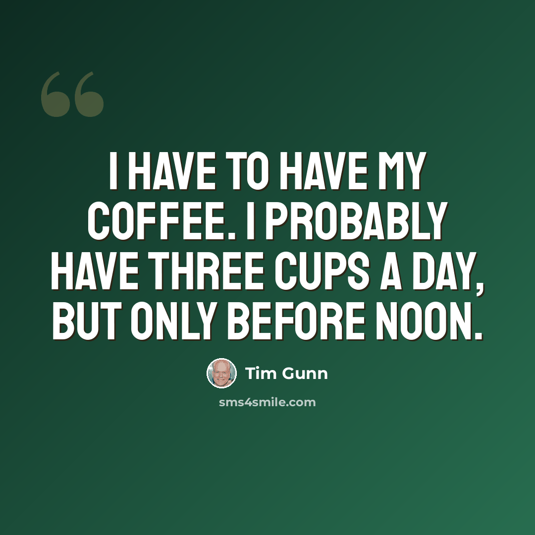 “I have to have my coffee. I probably have three cups a day, but only before noon.” quote by Tim Gunn