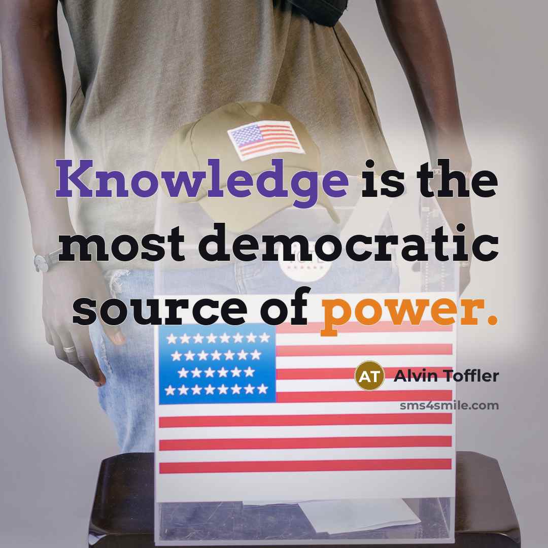 “Knowledge is the most democratic source of power.” quote by Alvin Toffler
