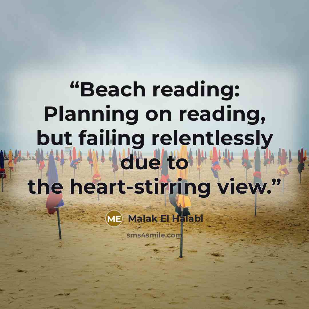 “Beach reading: Planning on reading, but failing relentlessly due to the heart-stirring view.” quote by Malak El Halabi