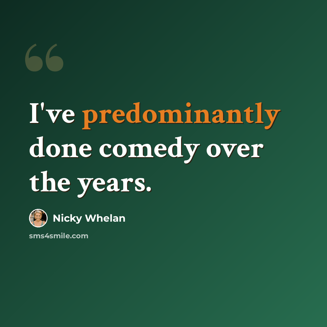 “I've predominantly done comedy over the years.” quote by Nicky Whelan