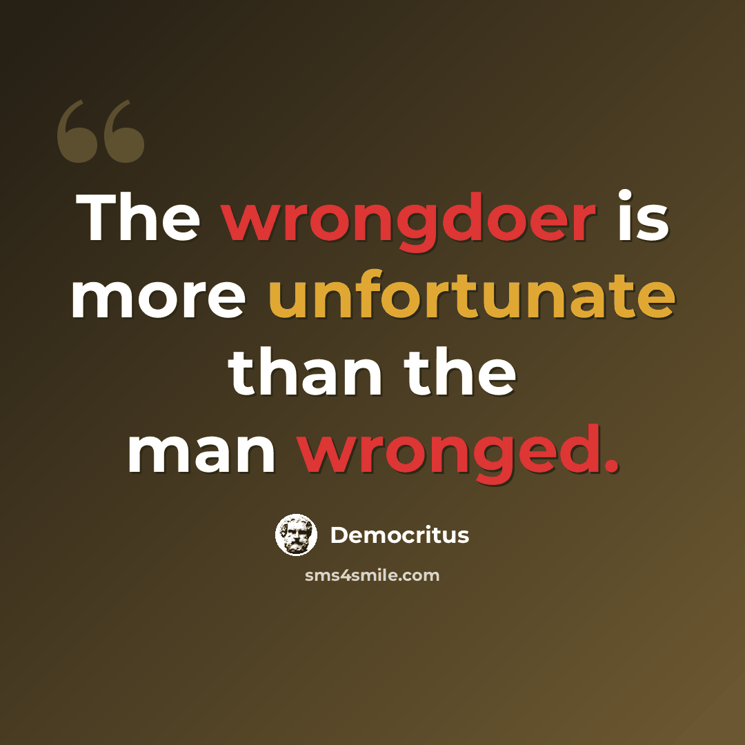 “The wrongdoer is more unfortunate than the man wronged.” quote by Democritus