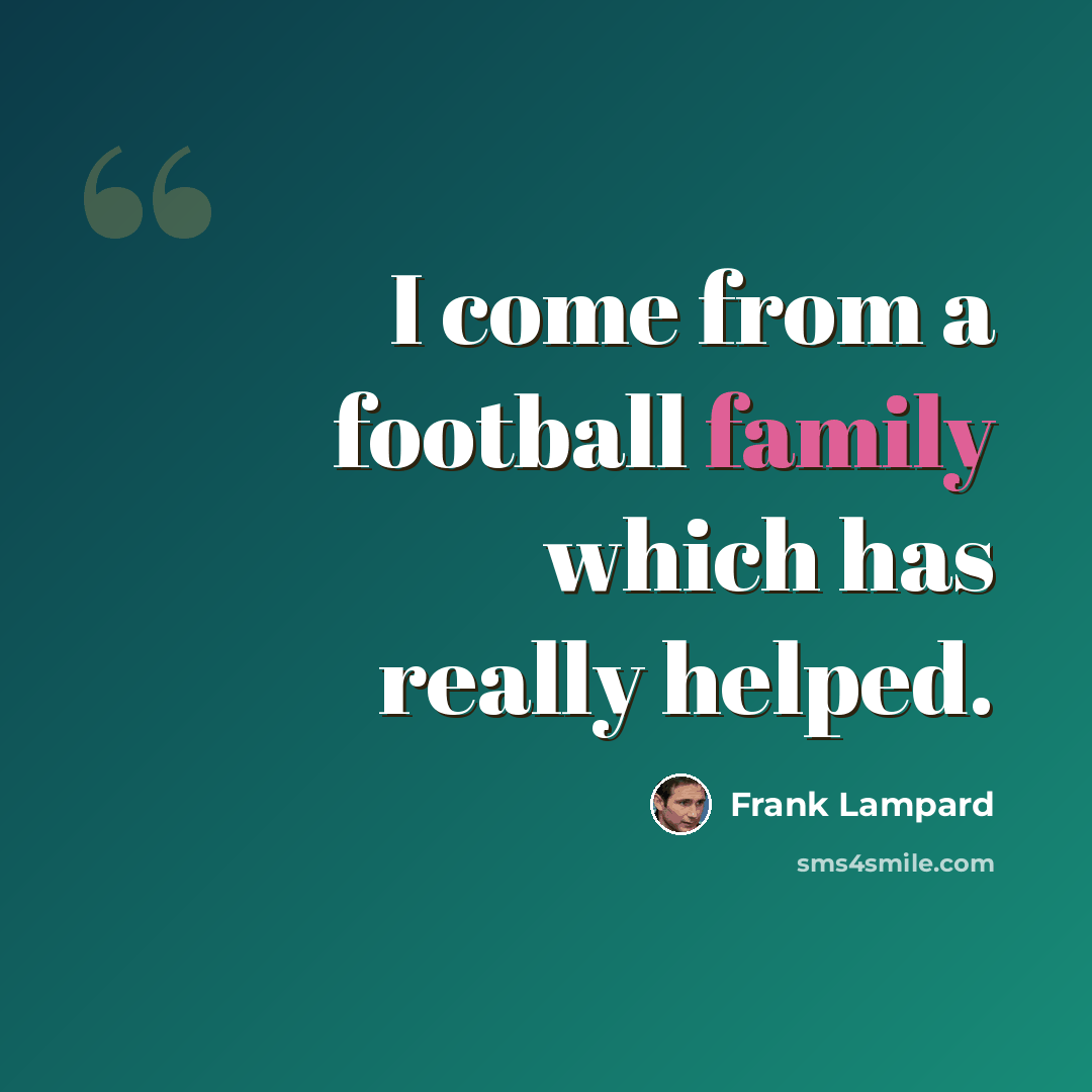 “I come from a football family which has really helped.” quote by Frank Lampard