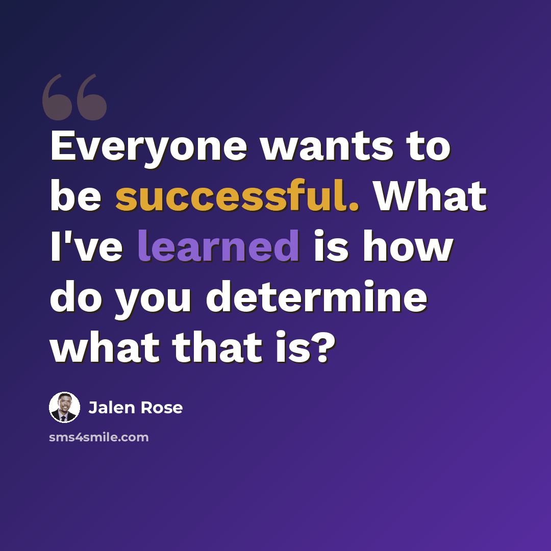 “Everyone wants to be successful. What I've learned is how do you determine what that is?” quote by Jalen Rose