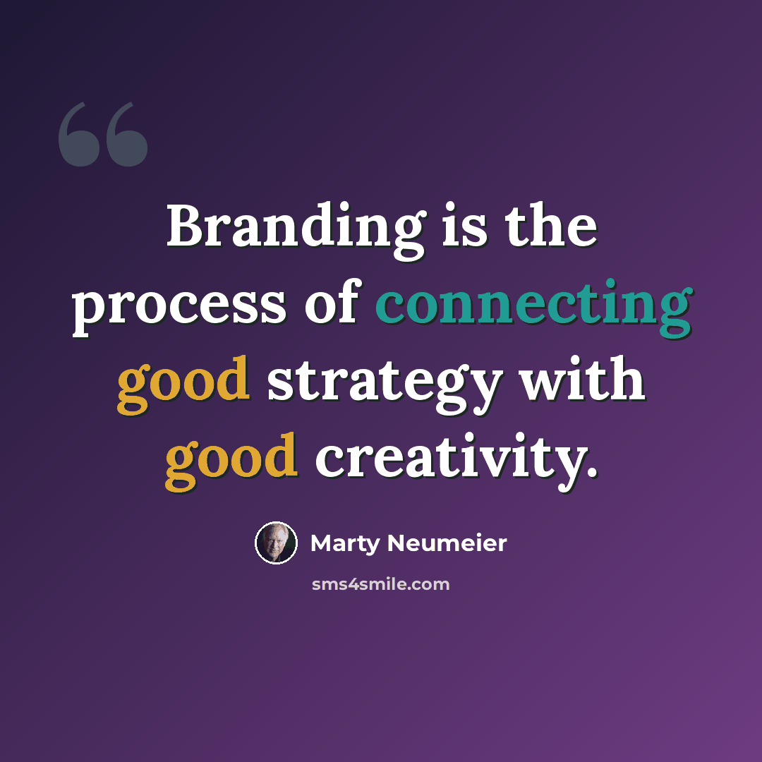 “Branding is the process of connecting good strategy with good creativity.” quote by Marty Neumeier