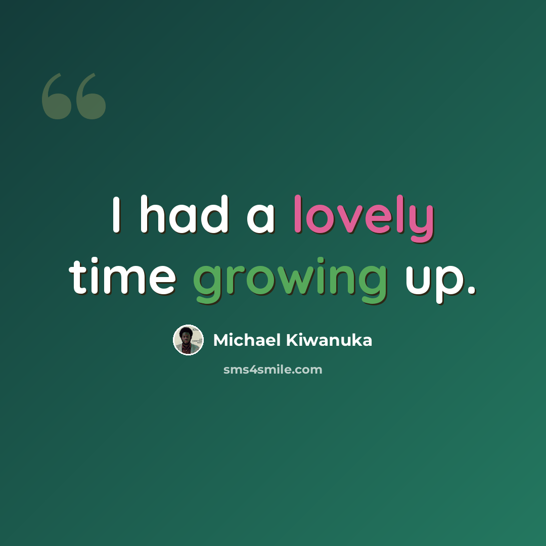 “I had a lovely time growing up.” quote by Michael Kiwanuka
