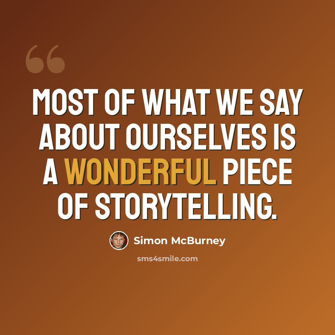 “Most of what we say about ourselves is a wonderful piece of storytelling.” quote by Simon McBurney