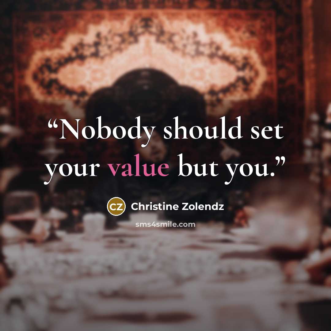 “Nobody should set your value but you.” quote by Christine Zolendz