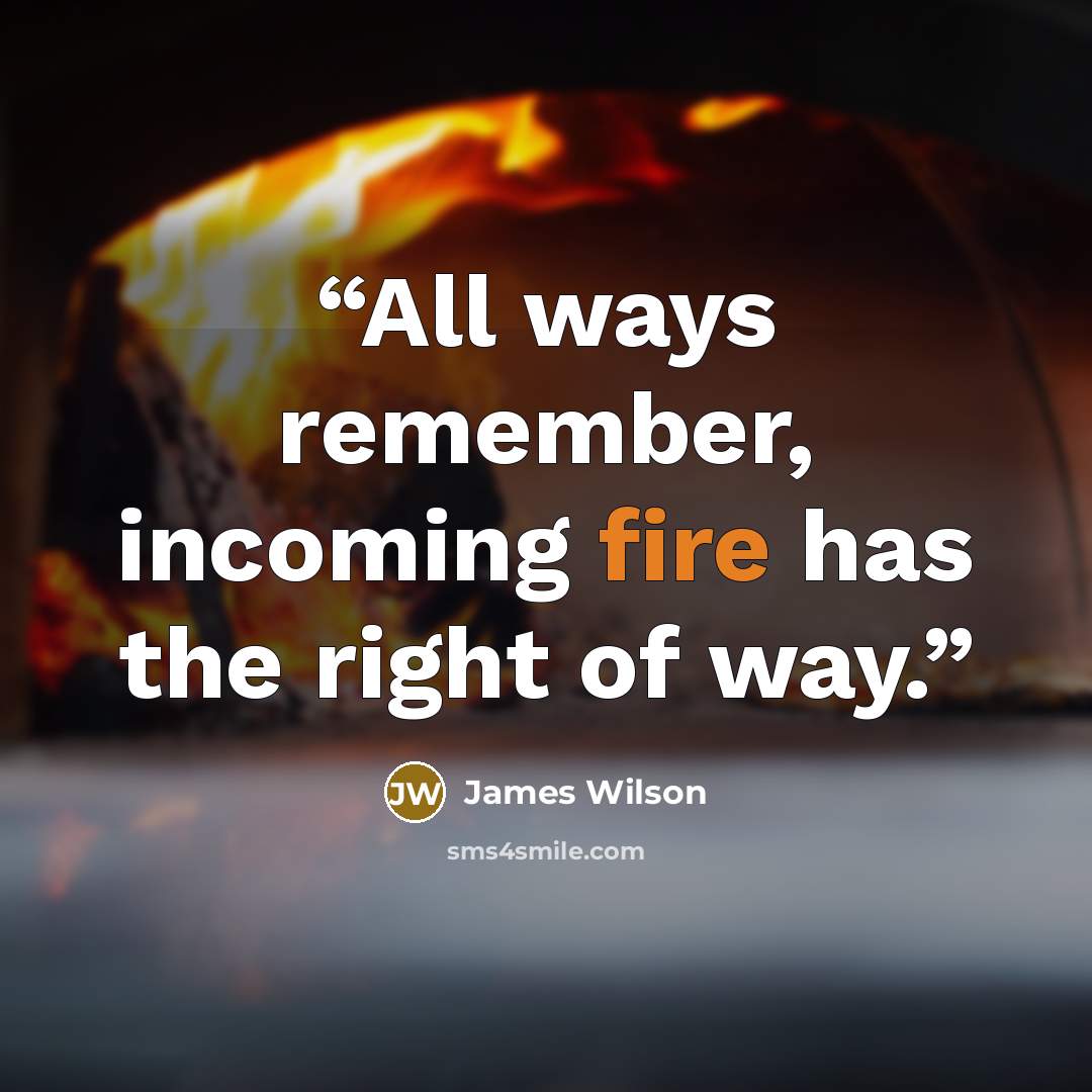 “All ways remember, incoming fire has the right of way.” quote by James Wilson