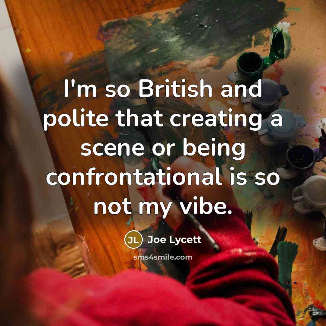 “I'm so British and polite that creating a scene or being confrontational is so not my vibe.” quote by Joe Lycett