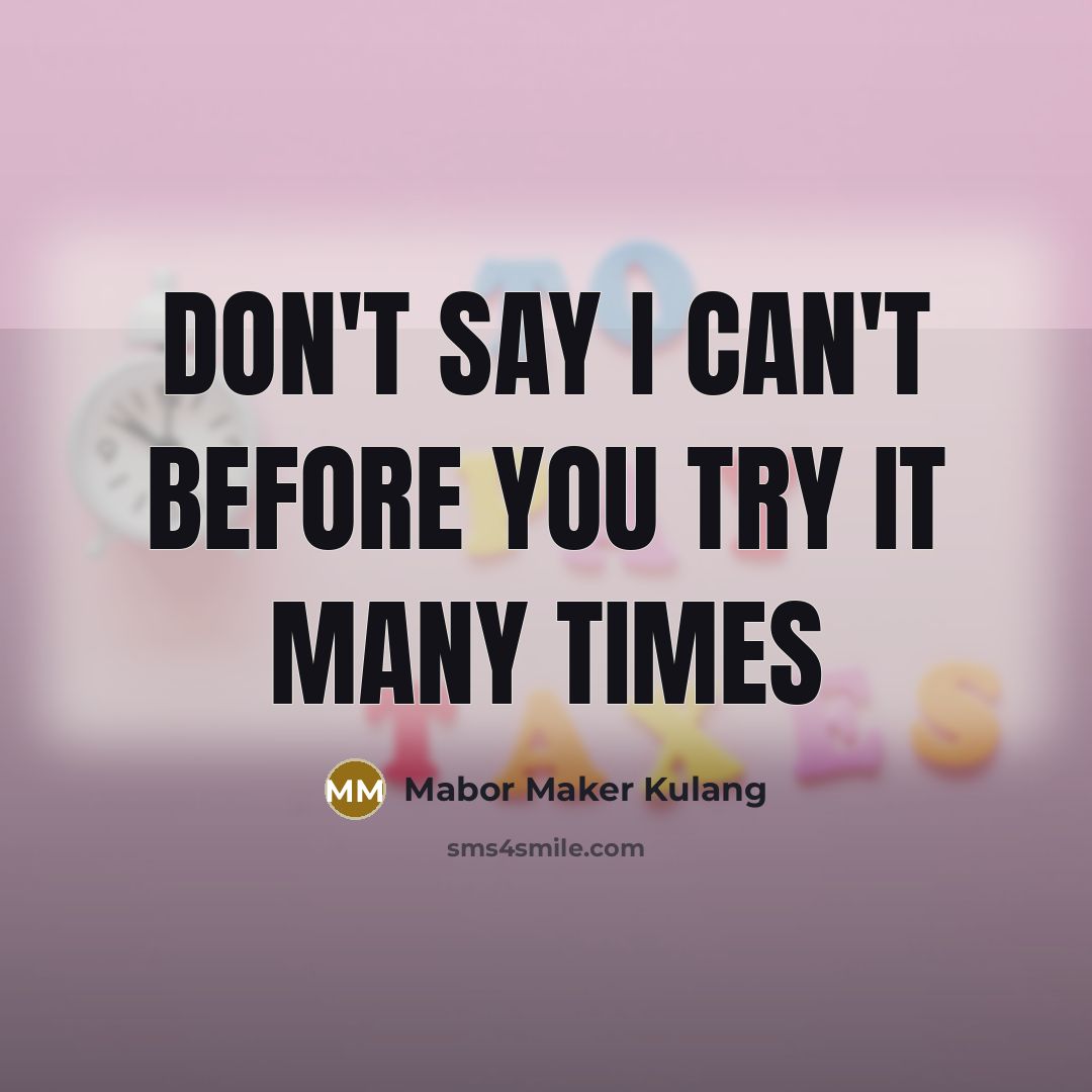 “Don't say I can't before you try it many times” quote by Mabor Maker Kulang