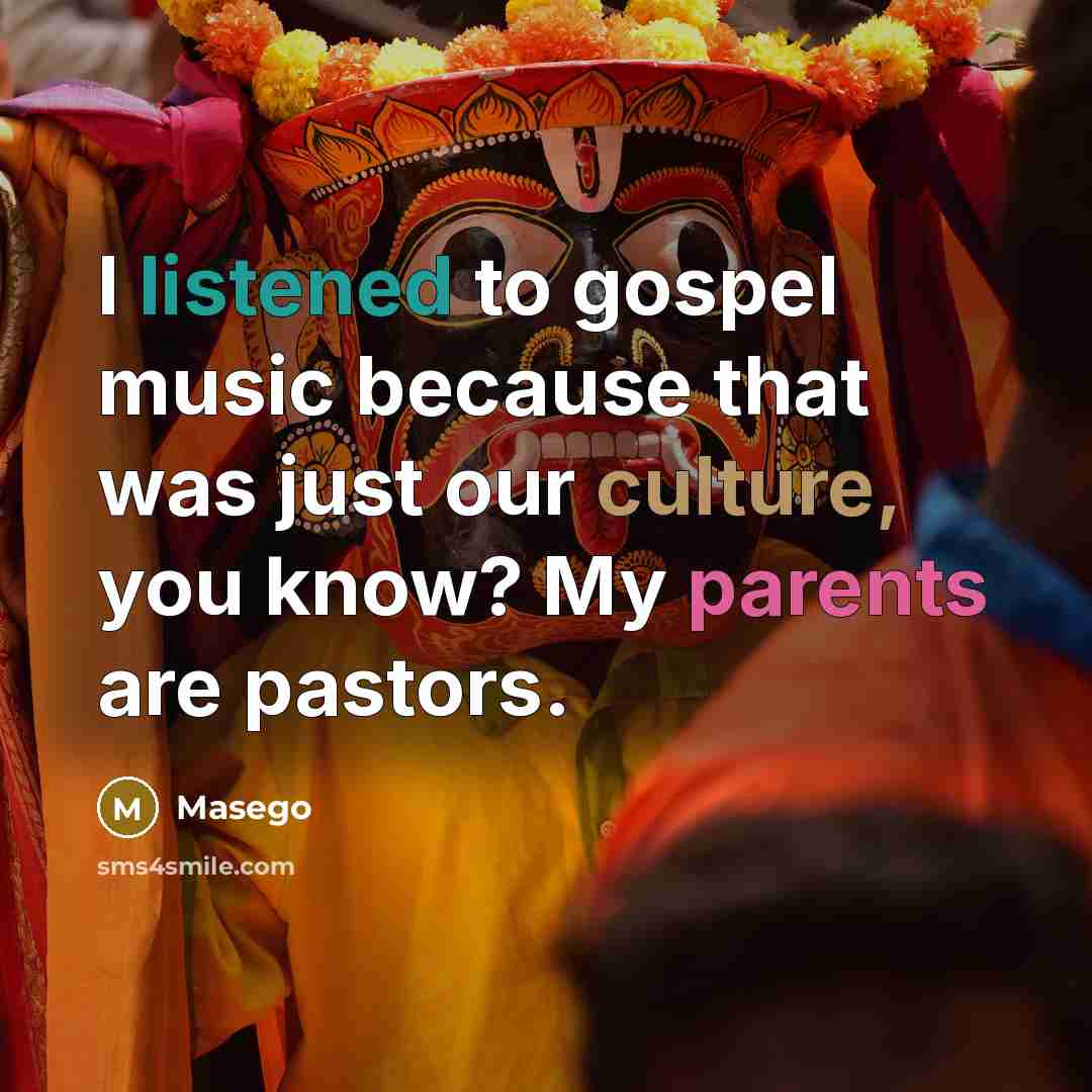 “I listened to gospel music because that was just our culture, you know? My parents are pastors.” quote by Masego