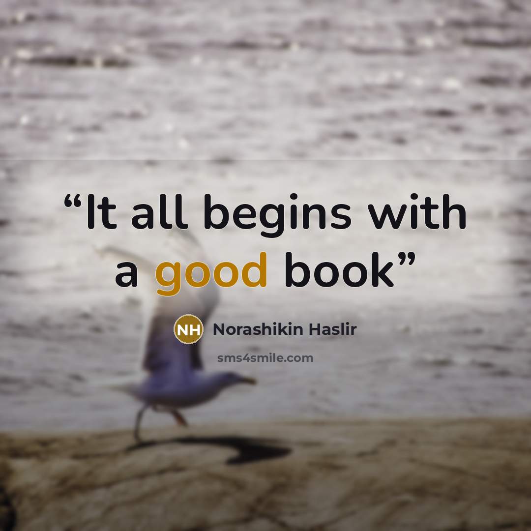 “It all begins with a good book” quote by Norashikin Haslir