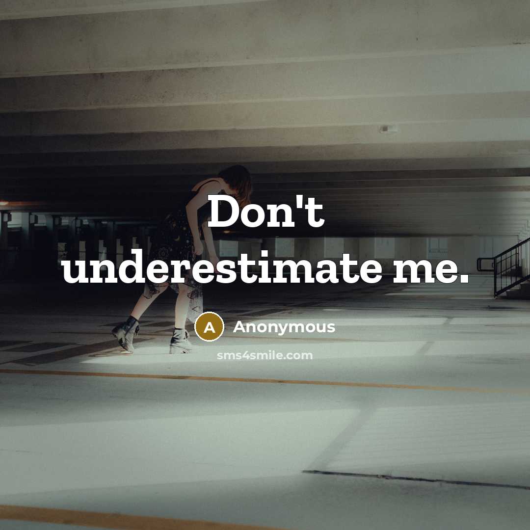 “Don't underestimate me.” quote by Anonymous