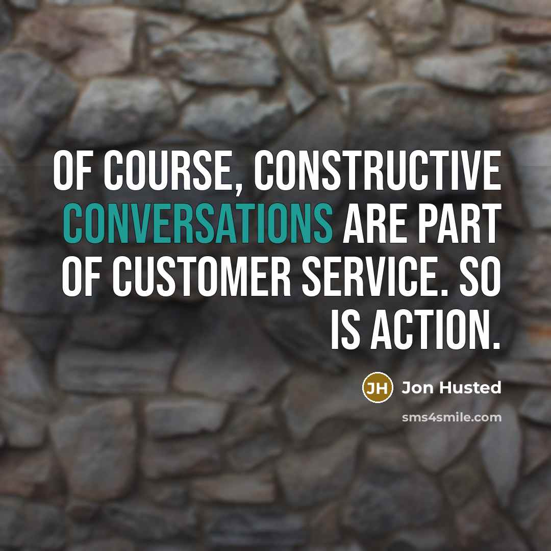 “Of course, constructive conversations are part of customer service. So is action.” quote by Jon Husted