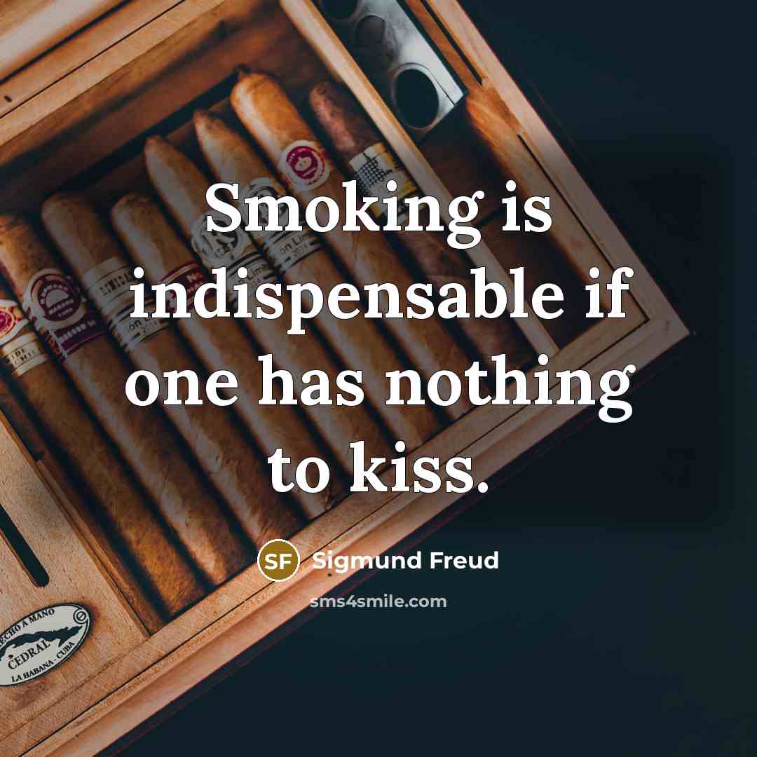 “Smoking is indispensable if one has nothing to kiss.” quote by Sigmund Freud